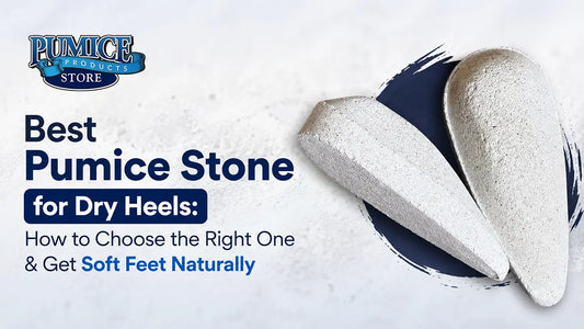 Best Pumice Stone for Dry Heels: How to Choose the Right One & Get Soft Feet Naturally