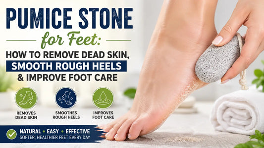Pumice Stone for Feet: How to Remove Dead Skin, Smooth Rough Heels & Improve Foot Care